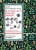Il fungo alla fine del mondo. la possibilità di vivere nelle rovine del capitalismo