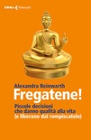 Fregatene! piccole decisioni che danno qualità alla vita (e liberano dai rompiscatole)