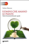 Uomini che amano le piante. storie di scienziati del mondo vegetale 