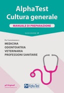 Alpha test. cultura generale. manuale di preparazione. per l'ammissione a medicina, odontoiatria, veterinaria, professioni sanitarie. nuova ediz.
