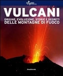 Vulcani. origine, evoluzione, storie e segreti delle montagne di fuoco