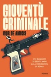 Gioventù criminale. un ragazzo di sedici anni alla conquista di roma