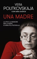 Una madre. la vita e la passione per la verità di anna politkovskaja