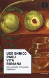 Vita romana. usi, costumi, istituzioni, tradizioni 