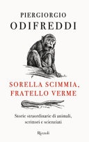 Sorella scimmia, fratello verme. storie straordinarie di animali, scrittori e scienziati