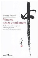 Vincere senza combattere. da sun tzu ai 36 stratagemmi: l'arte della strategia secondo l'antico pensiero cinese