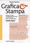 Grafica & stampa. notizie storiche e informazioni tecniche per chi stampa e per chi fa stampare