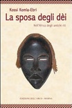 La sposa degli dei. nell'africa degli antichi riti