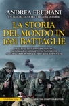 La storia del mondo in 1001 battaglie. dagli egizi ad alessandro magno, dai romani al medioevo, da napoleone alla ii guerra mondiale, fino ai giorni nostri