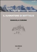 Il suonatore di bottiglie. racconti di viaggi e di montagne